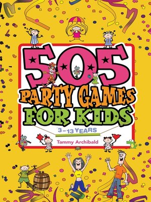 cover image of 505 Party Games For Kids, 3 to 13 years